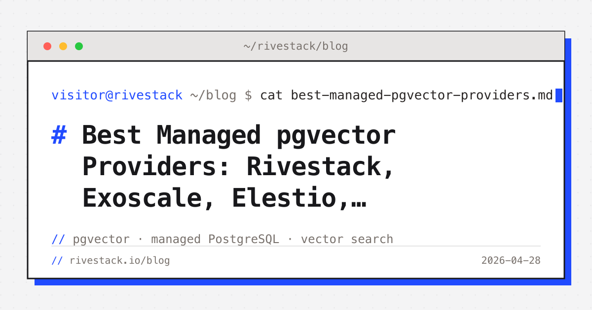 Pgvector Clusters Best Managed pgvector Providers: Rivestack, Exoscale, Elestio, Supabase ...
