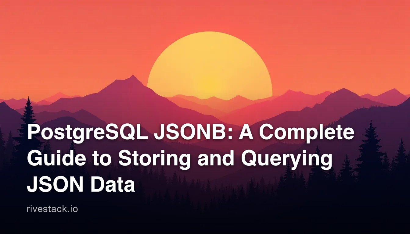 PostgreSQL JSONB: A Complete Guide to Storing and Querying JSON Data